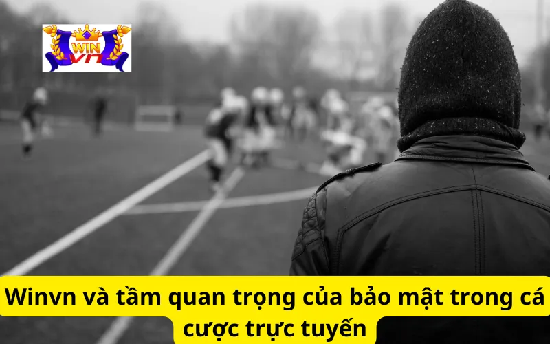 Winvn và tầm quan trọng của bảo mật trong cá cược trực tuyến