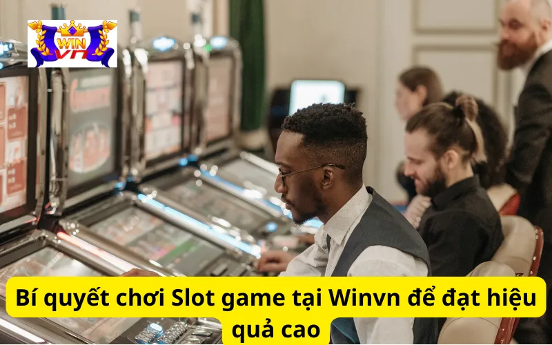 Bí quyết chơi Slot game tại Winvn để đạt hiệu quả cao