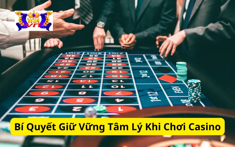 Bí Quyết Giữ Vững Tâm Lý Khi Chơi Casino