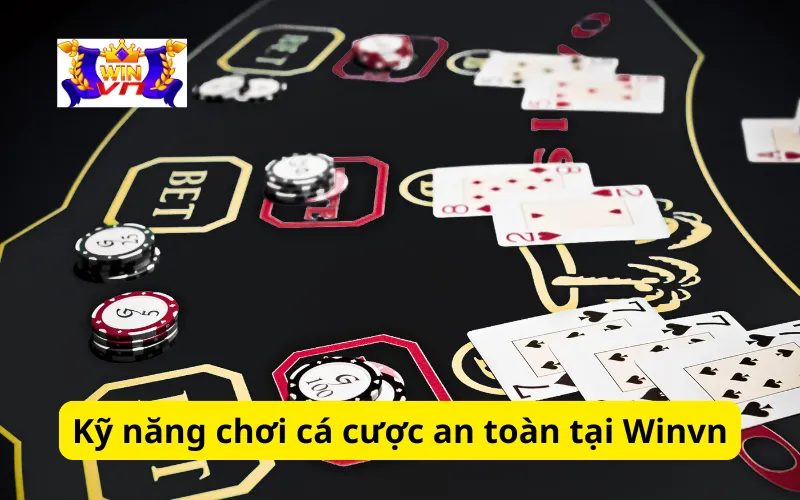 Kỹ năng chơi cá cược an toàn tại Winvn