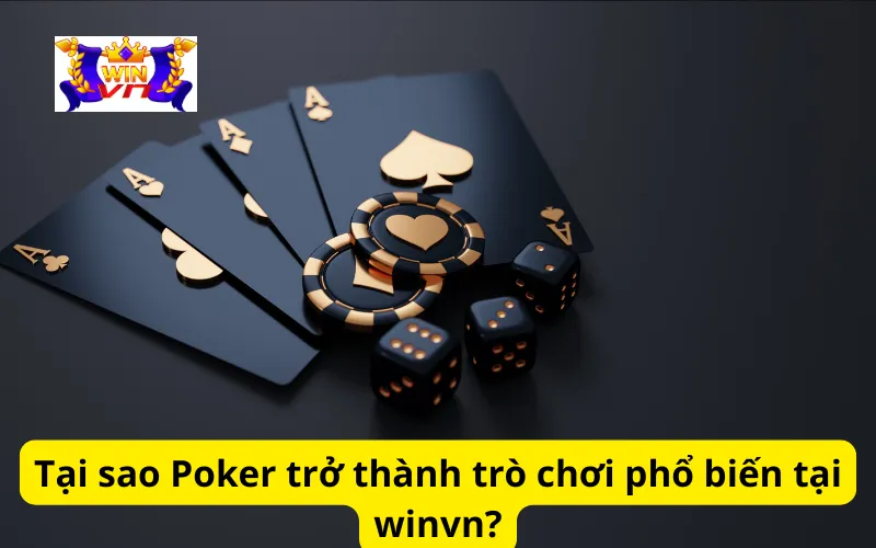 Tại sao Poker trở thành trò chơi phổ biến tại winvn?