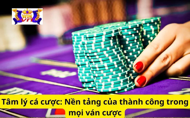 Tâm lý cá cược: Nền tảng của thành công trong mọi ván cược