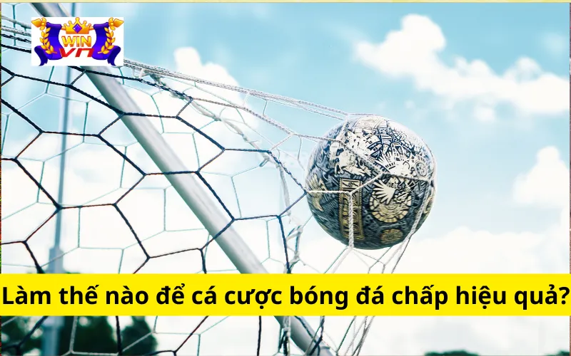 Làm thế nào để cá cược bóng đá chấp hiệu quả?