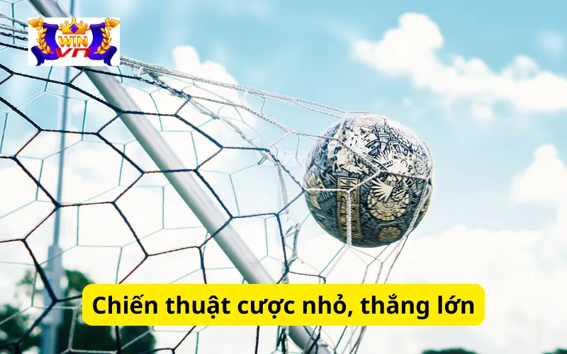 Chiến thuật cược nhỏ, thắng lớn