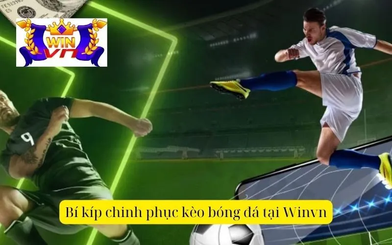 Bí kíp chinh phục kèo bóng đá tại Winvn