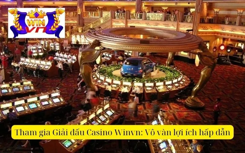 Tham gia Giải đấu Casino Winvn Vô vàn lợi ích hấp dẫn